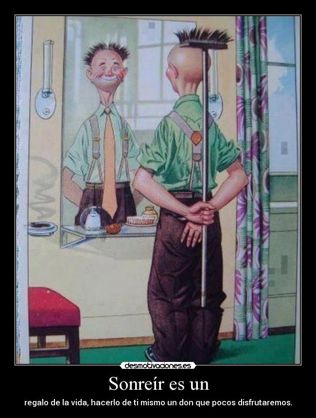 Sonreír es un - regalo de la vida, hacerlo de ti mismo un don que pocos disfrutaremos.