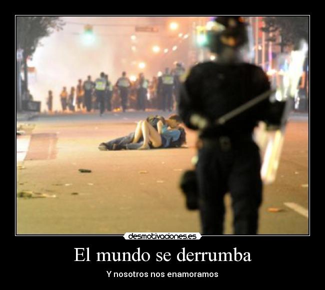 El mundo se derrumba - Y nosotros nos enamoramos