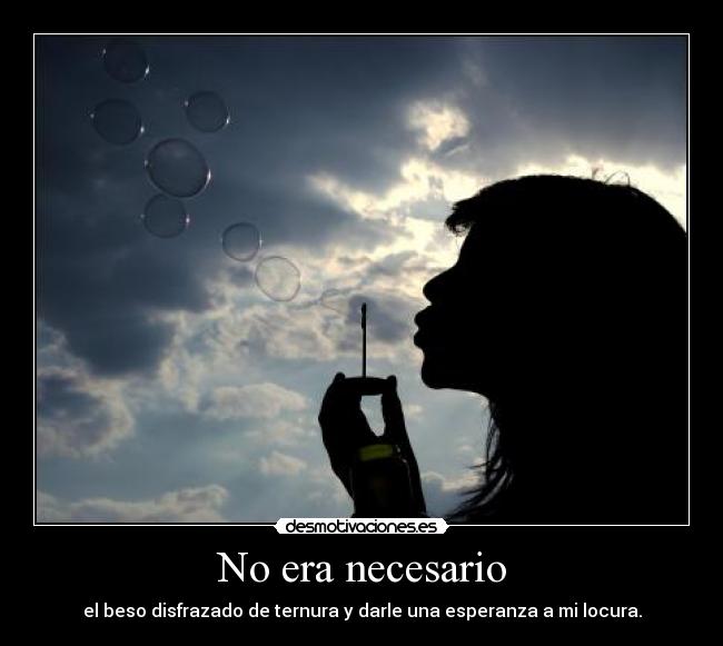 No era necesario -