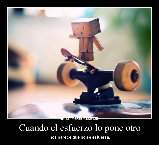Cuando el esfuerzo lo pone otro -