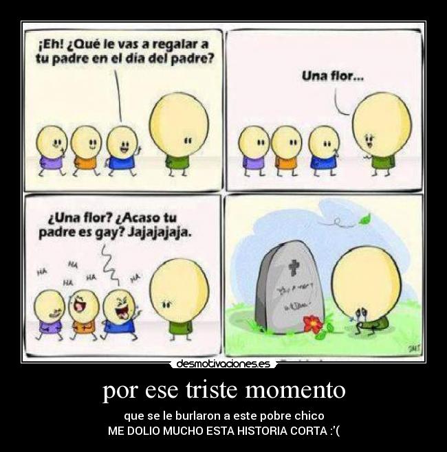 por ese triste momento -
