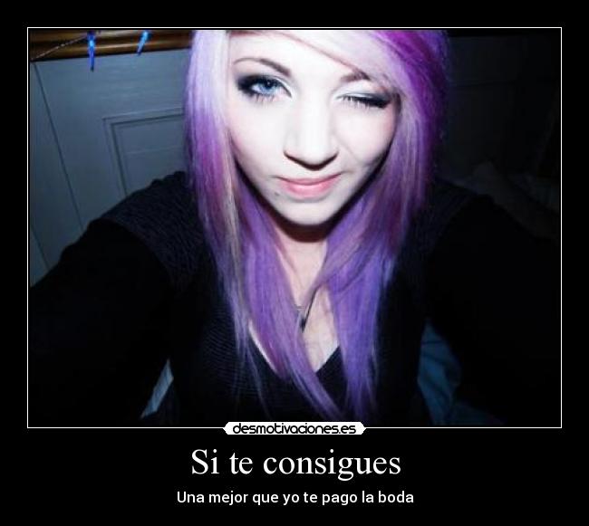 Si te consigues - Una mejor que yo te pago la boda