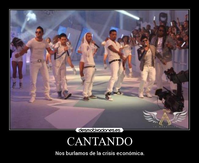 CANTANDO - Nos burlamos de la crisis económica.