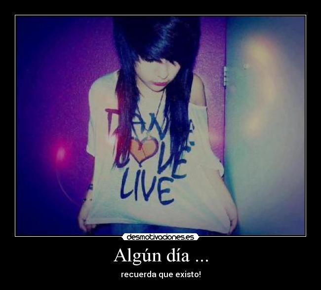 Algún día ... - recuerda que existo!