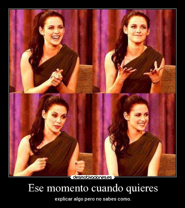 Ese momento cuando quieres - explicar algo pero no sabes como.