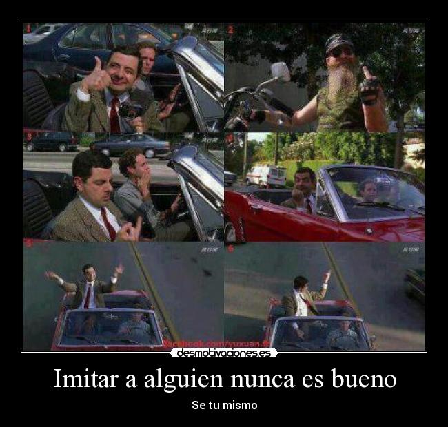 Imitar a alguien nunca es bueno - Se tu mismo