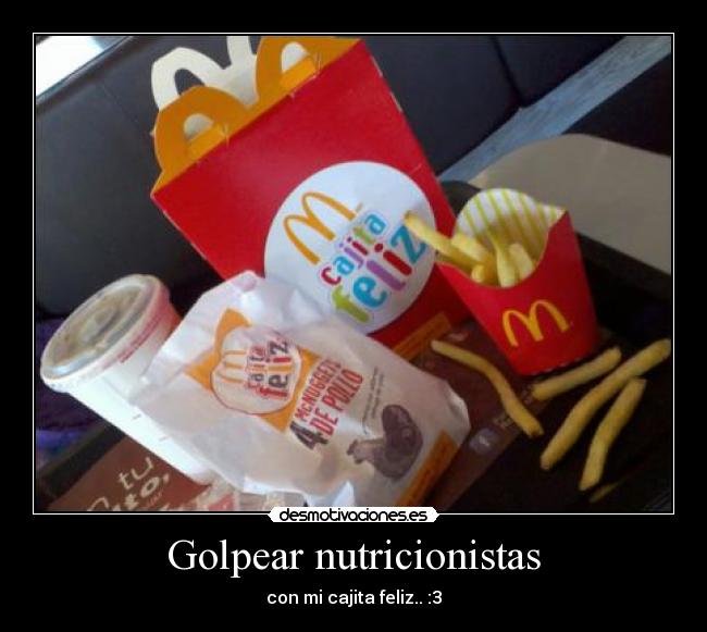 Golpear nutricionistas - con mi cajita feliz.. :3