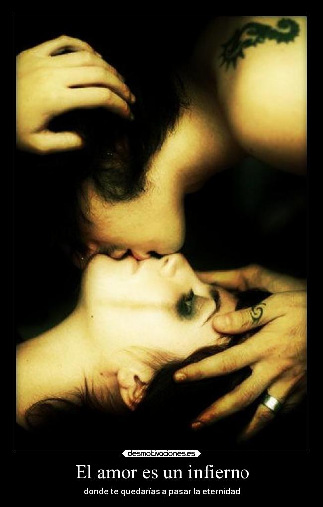 El amor es un infierno - donde te quedarías a pasar la eternidad