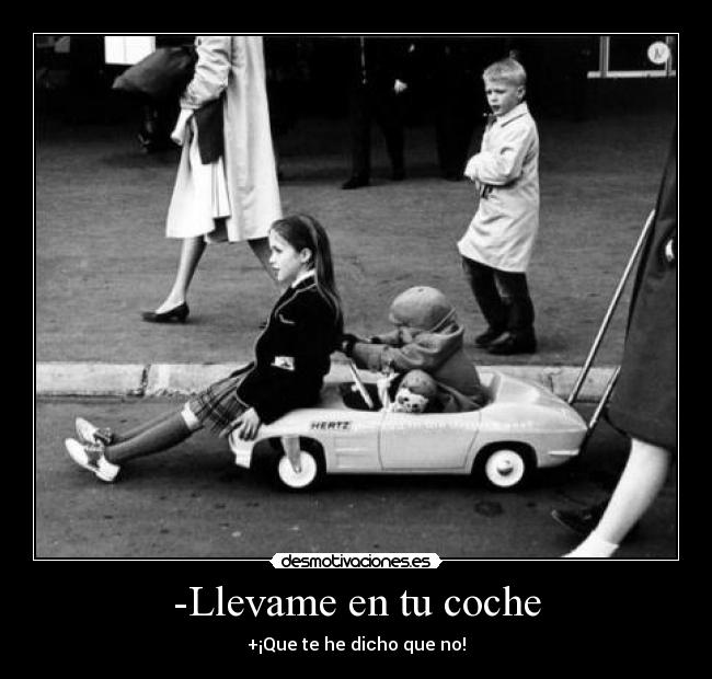 -Llevame en tu coche -