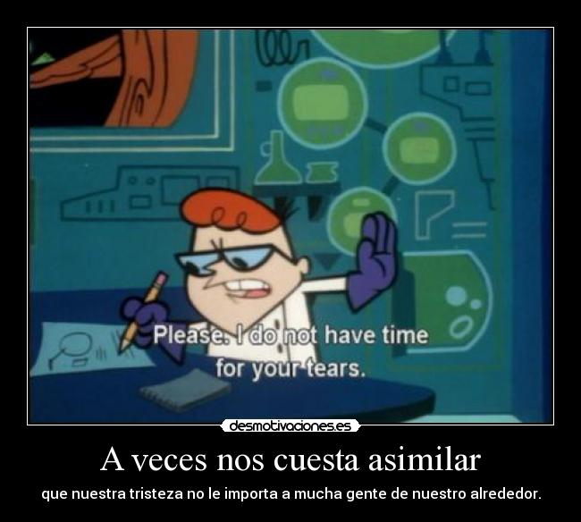 carteles dexter laboratorio tiene tiempo para tus lagrimas gemelo23 desmotivaciones