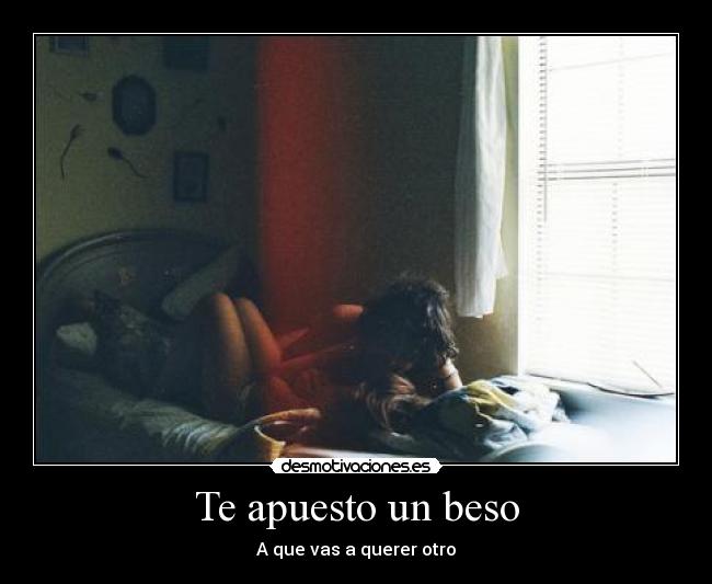 Te apuesto un beso - A que vas a querer otro