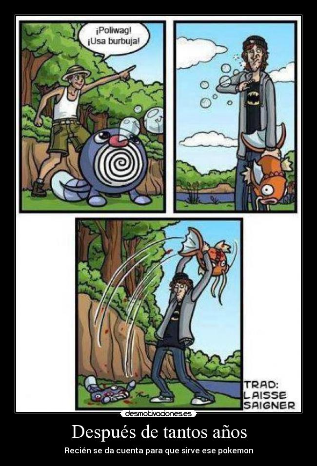 Después de tantos años - Recién se da cuenta para que sirve ese pokemon
