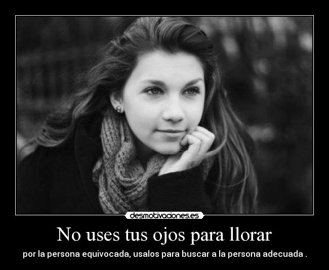 No uses tus ojos para llorar -