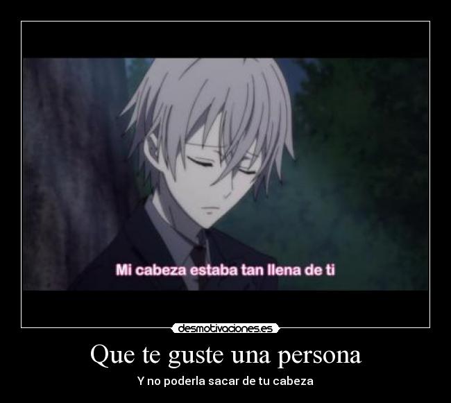 Que te guste una persona - Y no poderla sacar de tu cabeza