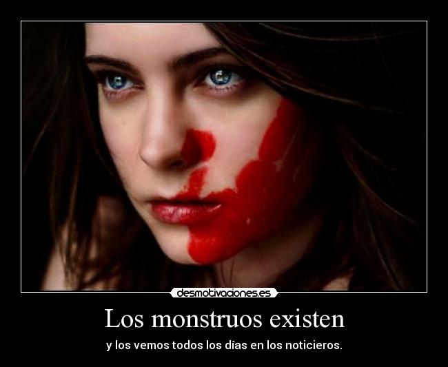 Los monstruos existen -
