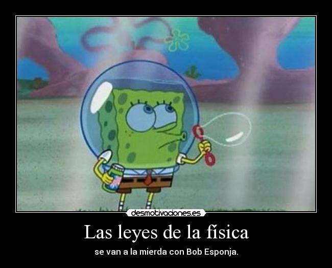 Las leyes de la física - se van a la mierda con Bob Esponja.