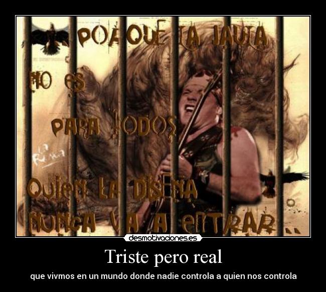 Triste pero real - que vivmos en un mundo donde nadie controla a quien nos controla