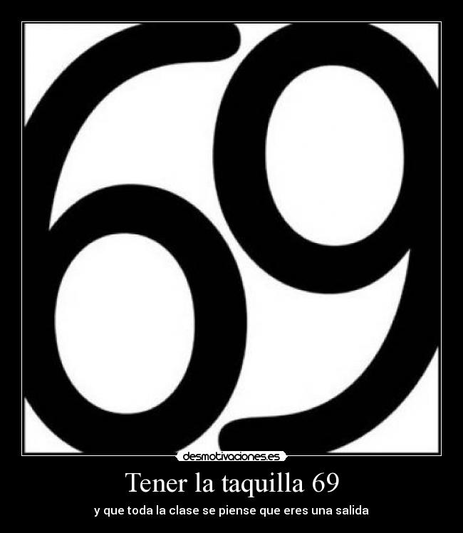 Tener la taquilla 69 - 