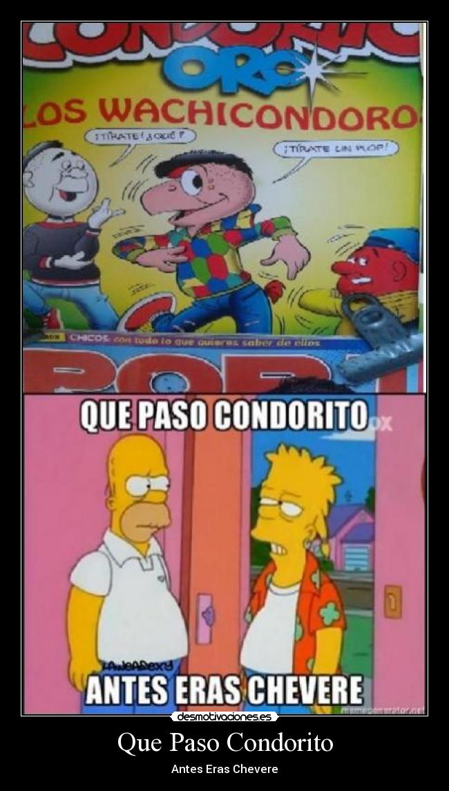 Que Paso Condorito - Antes Eras Chevere