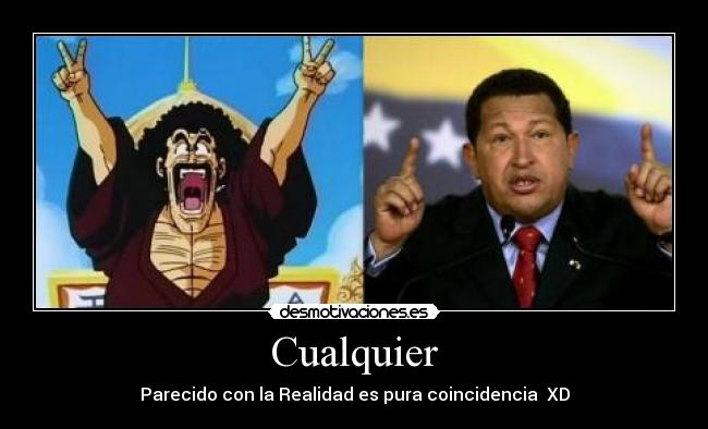 Cualquier - Parecido con la Realidad es pura coincidencia XD