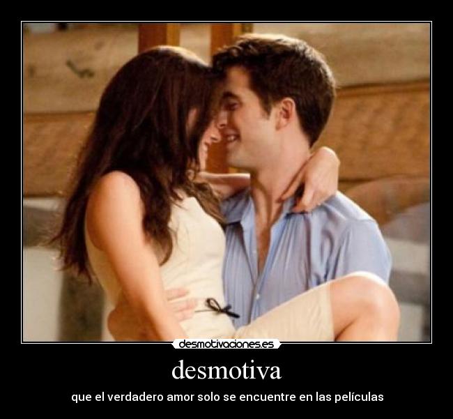 desmotiva - que el verdadero amor solo se encuentre en las películas