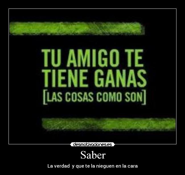 Saber - La verdad  y que te la nieguen en la cara