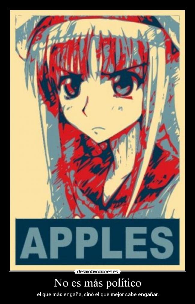 No es más político - el que más engaña, sinó el que mejor sabe engañar.