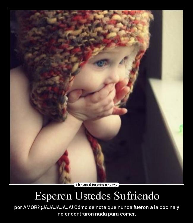 Esperen Ustedes Sufriendo - 