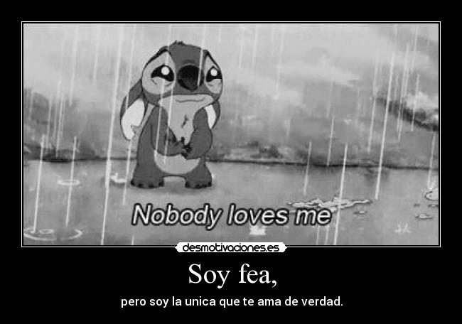 Soy fea, -