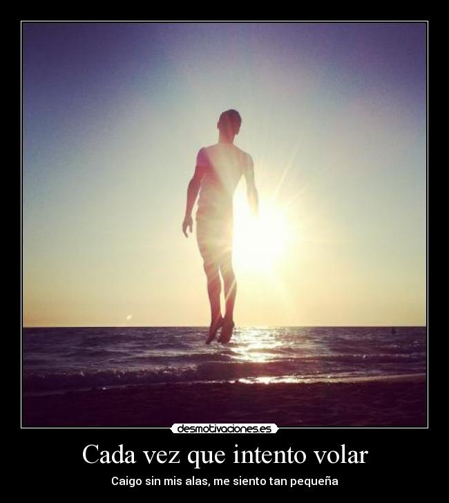 Cada vez que intento volar - Caigo sin mis alas, me siento tan pequeña