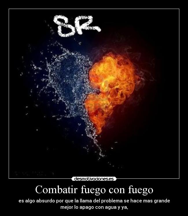 carteles combatir fuego con fuego desmotivaciones