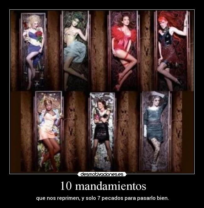 10 mandamientos - que nos reprimen, y solo 7 pecados para pasarlo bien.