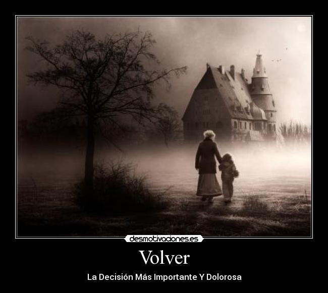 Volver - La Decisión Más Importante Y Dolorosa