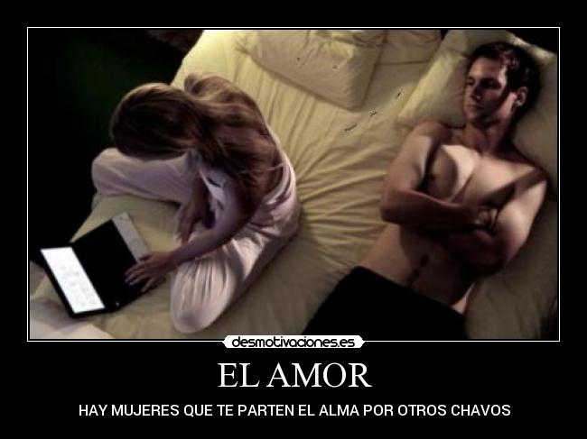 EL AMOR - HAY MUJERES QUE TE PARTEN EL ALMA POR OTROS CHAVOS