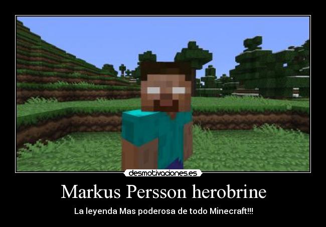 Markus Persson herobrine - La leyenda Mas poderosa de todo Minecraft!!!