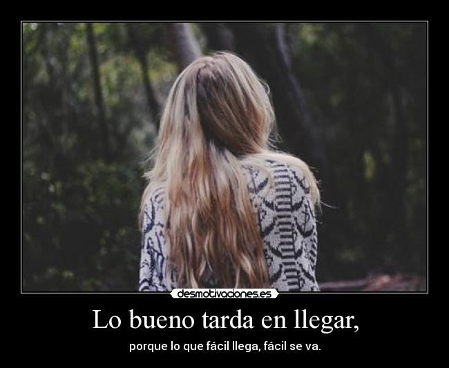 Lo bueno tarda en llegar, - 