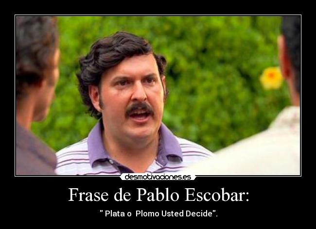 Frase de Pablo Escobar: - 