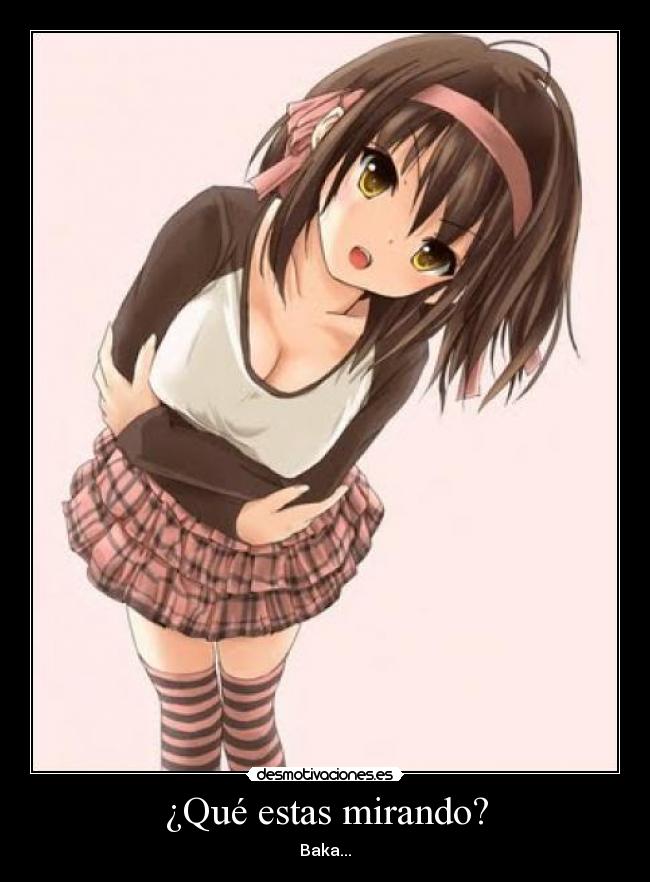 ¿Qué estas mirando? - Baka...