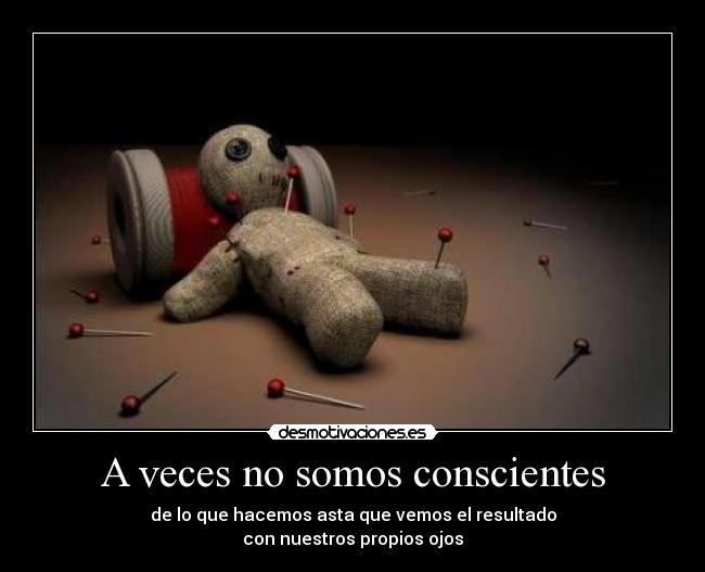 A veces no somos conscientes -