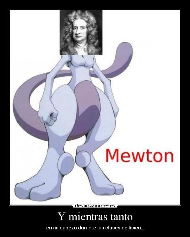 Y mientras tanto - en mi cabeza durante las clases de física...