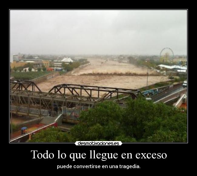 Todo lo que llegue en exceso -