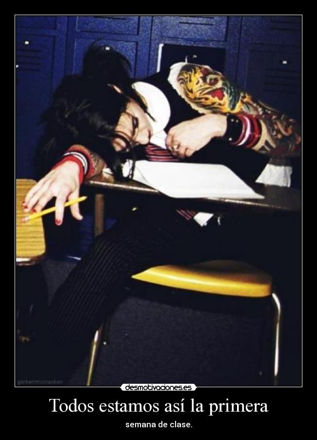 Todos estamos así la primera - semana de clase.