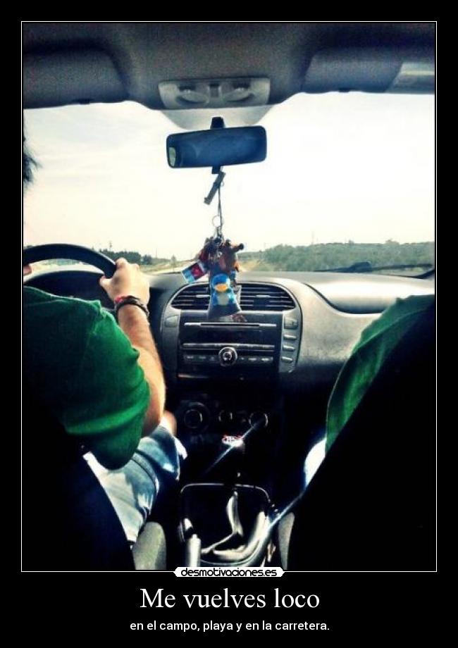 Me vuelves loco - en el campo, playa y en la carretera.