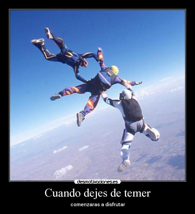 Cuando dejes de temer - comenzaras a disfrutar