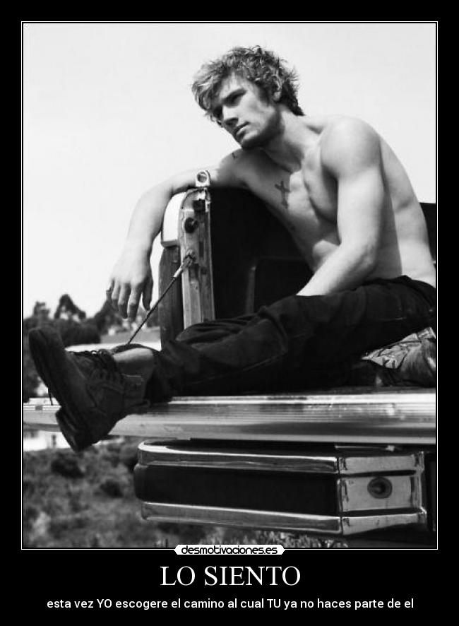 LO SIENTO - esta vez YO escogere el camino al cual TU ya no haces parte de el