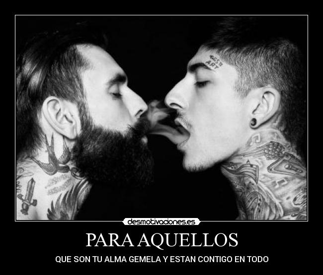 PARA AQUELLOS - QUE SON TU ALMA GEMELA Y ESTAN CONTIGO EN TODO