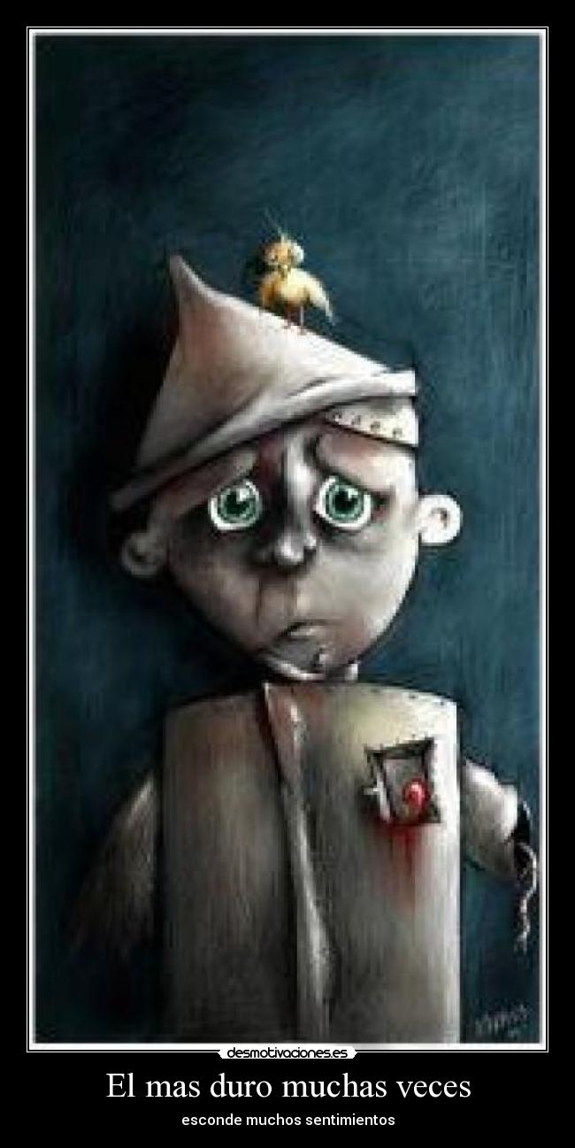 El mas duro muchas veces - esconde muchos sentimientos