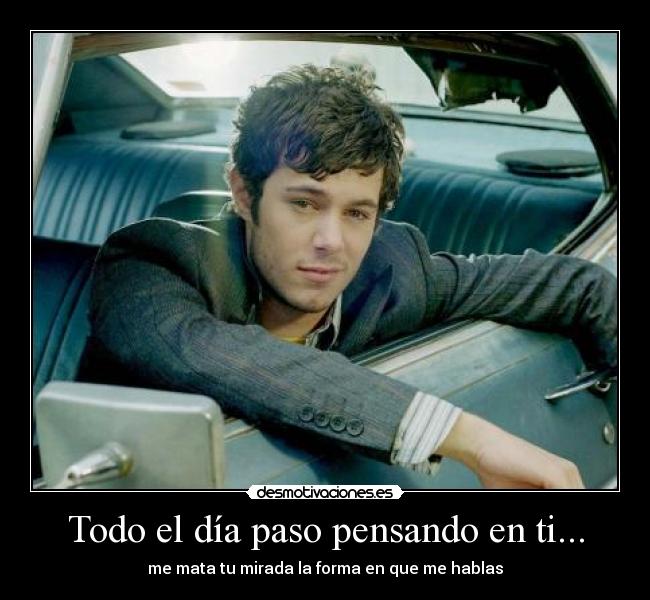 Todo el día paso pensando en ti... - me mata tu mirada la forma en que me hablas