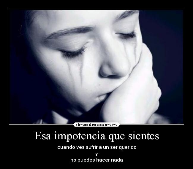 Esa impotencia que sientes - 