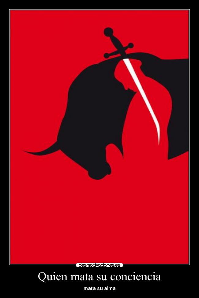 Quien mata su conciencia - mata su alma